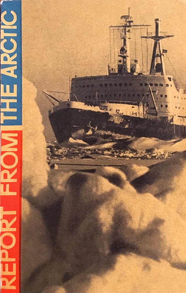 "Report from the Arctic" - a Russian press release of sorts, this small book contains the stories of ten journalists who voyaged aboard the nuclear icebreaker Lenin in 1964.  Copy in Will Davis' library.